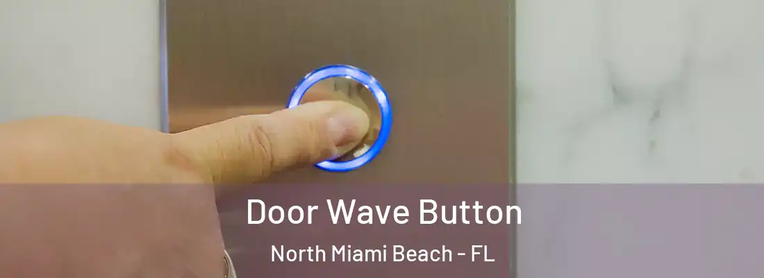  Door Wave Button North Miami Beach - FL