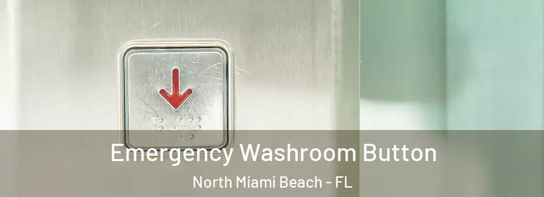  Emergency Washroom Button North Miami Beach - FL