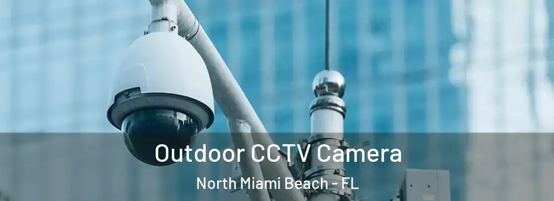  Outdoor CCTV Camera North Miami Beach - FL