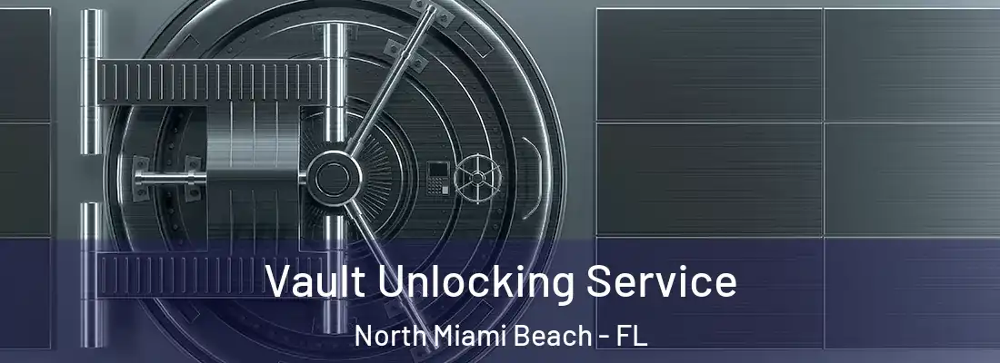  Vault Unlocking Service North Miami Beach - FL